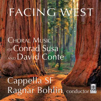 Facing West - Choral Music Of Conrad Susa And David Conte