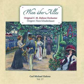 CD Carl Michael Ziehrer: Ziehrer-edition Vol. 27  "wien über Alles"