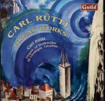 CD Carl Rütti: Orgelwerke