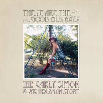CD Carly Simon: These Are The Good Old Days: The Carly Simon & Jac Holzman Story