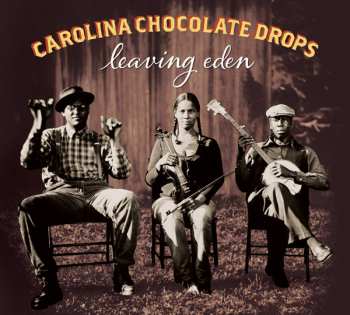 CD Carolina Chocolate Drops: Leaving Eden