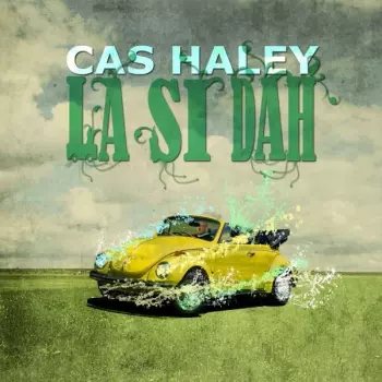 Cas Haley: La Si Dah