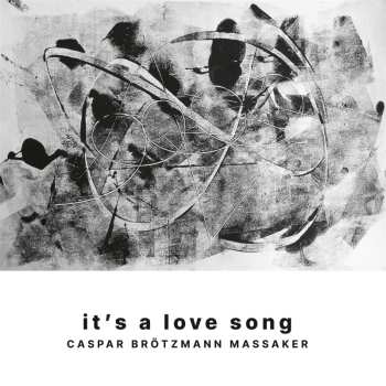 Album Caspar Brötzmann Massaker: It's A Love Song