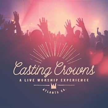 CD Casting Crowns: A Live Worship Experience