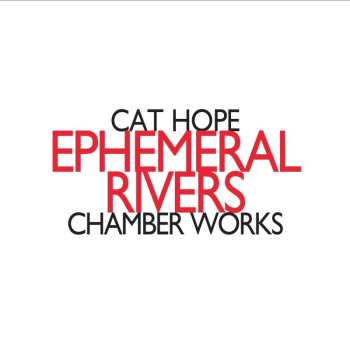 CD Cat Hope: Ephemeral Rivers - Chamber Works