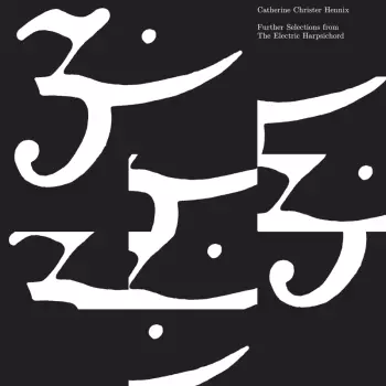 Catherine Christer Hennix: Further Selections From The Electric Harpsichord