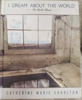 Album Catherine Marie Charlton: I Dream About This World - The Wyeth Album