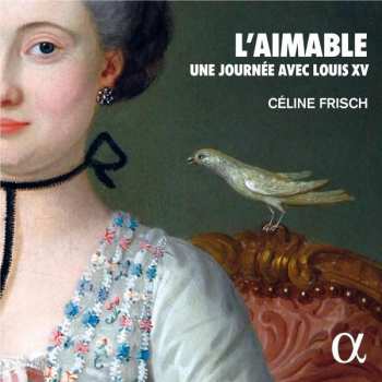 CD Céline Frisch: L'Aimable : Une Journée Avec Louis XV