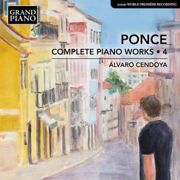 Album Cendoya,alvaro: Ponce: Complete Pno Works Vol. 4
