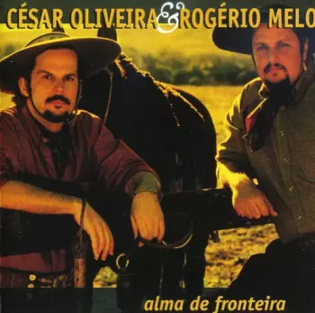 César Oliveira & Rogério Melo: Alma de Fronteira
