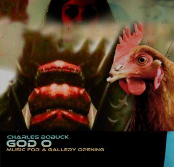 2CD Charles Bobuck: GOD O: Music For A Gallery Opening 