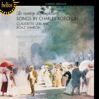 CD Charles Koechlin: Le Cortège D'Amphitrite, Songs By Charles Koechlin