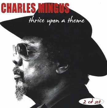 2CD Charles Mingus: Thrice Upon A Theme
