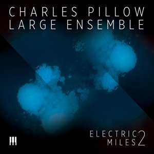 CD Charles Pillow Large Ensemble: Electric Miles 2