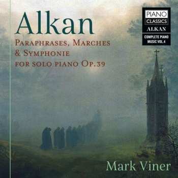 CD Charles-Valentin Alkan: Alkan: Paraphrases, Marches & Symphonie For Solo Piano Op.39