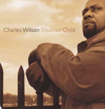 Album Charles Wilson: Troubled Child