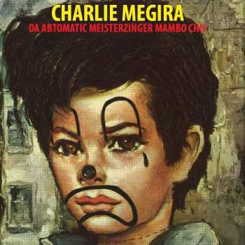 LP Charlie Megira: Da Abtomatic Meisterzinger Mambo Chic CLR