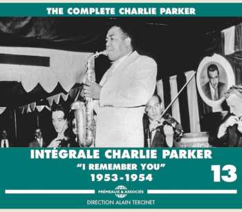 4CD Charlie Parker: Intégrale Charlie Parker Vol. 13 (“I Remember You" 1953-1954)