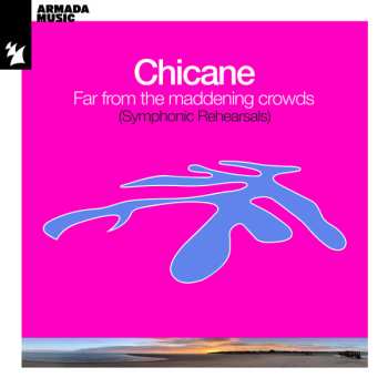 Album Chicane: Far From The Maddening Crowds (Symphonic Rehearsals)