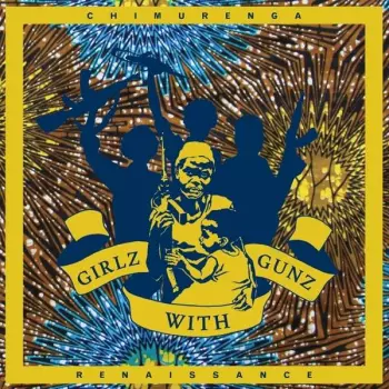 Chimurenga Renaissance: Girlz With Gunz