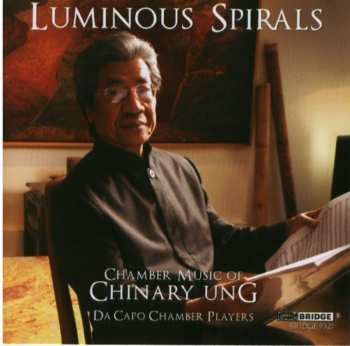 CD Chinary Ung: Luminous Spirals (Chamber Music Of Chinary Ung)
