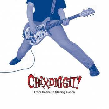 CD Chixdiggit: From Scene To Shining Scene