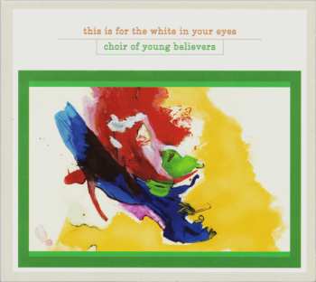 CD Choir Of Young Believers: This Is For The White In Your Eyes