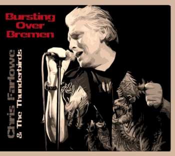 2CD Chris Farlowe & The Thunderbirds: Bursting Over Bremen