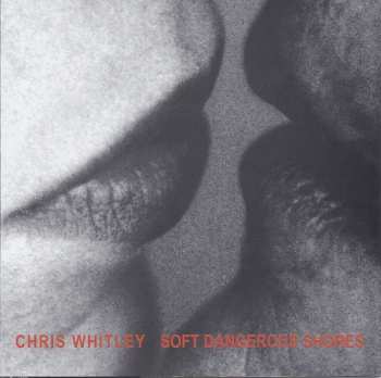 Album Chris Whitley: Soft Dangerous Shores