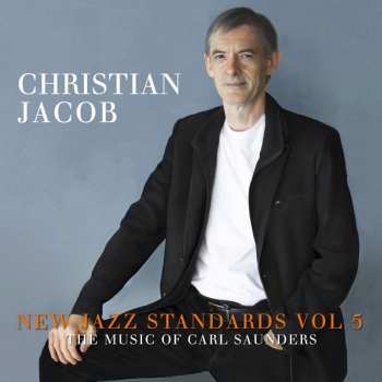 CD Christian Jacob: New Jazz Standards Vol 5: The Music Of Carl Saunders