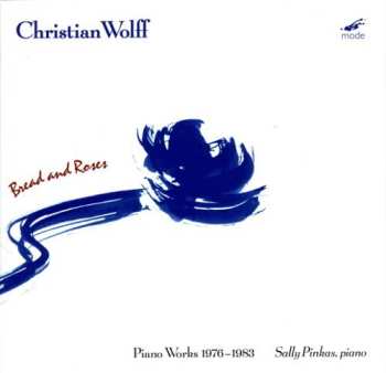 Album Christian Wolff: Bread And Roses (Piano Works 1976-1983)