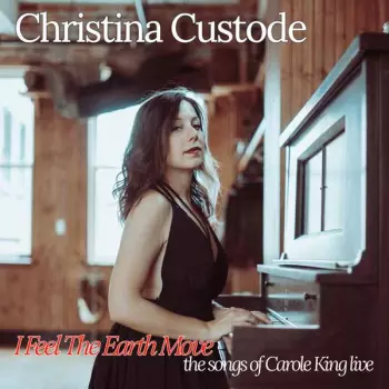 Christina Custode: I Feel The Earth Move: The Songs Of Carole King