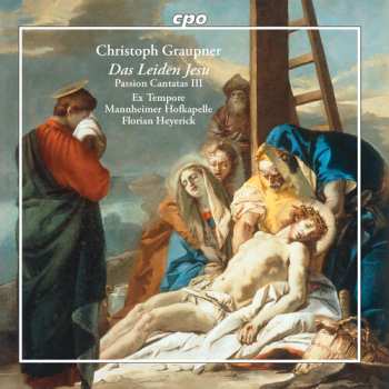 CD Christoph Graupner: Das Leiden Jesu - Passion Cantatas III
