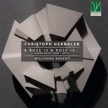 Album Wolfgang Kogert: A Rose Is A Rose Is… Organ Music (2009 – 2019)
