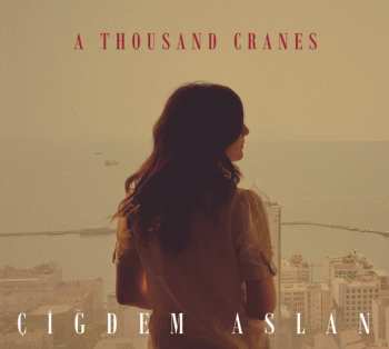 CD Cigdem Aslan: A Thousand Cranes