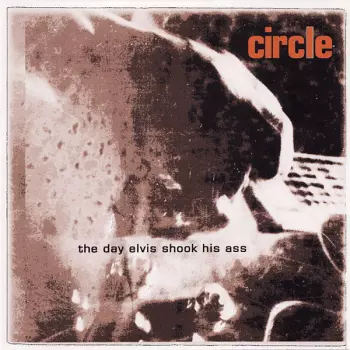 Circle: The Day Elvis Shook His Ass