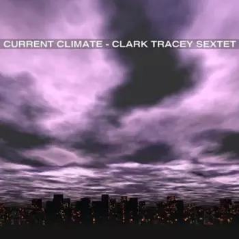 The Clark Tracey Sextet: Current Climate