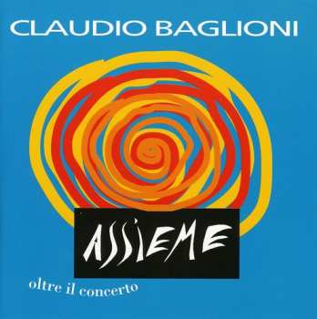 Album Claudio Baglioni: Assieme Oltre Il Concerto