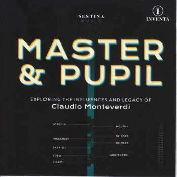 CD Sestina: Master & Pupil (Exploring The Influences And Legacy Of Claudio Monteverdi)