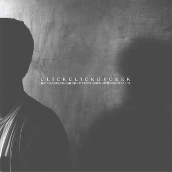 CD Clickclickdecker: Ich Glaub Dir Gar Nichts Und Irgendwie Doch Alles LTD