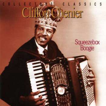 CD Clifton Chenier: Squeezebox Boogie