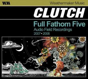 CD Clutch: Full Fathom Five (Audio Field Recordings 2007 ⦁ 2008)