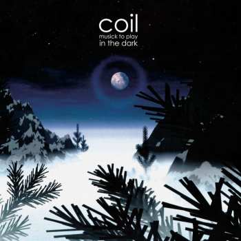 2LP Coil: Musick To Play In The Dark LTD