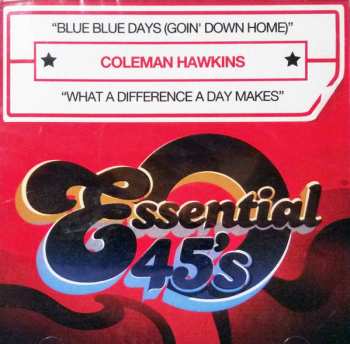 CD Coleman Hawkins: Blue Blue Days (Goin' Down Home) / What A Difference A Day Makes