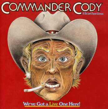 CD Commander Cody And His Lost Planet Airmen: We've Got A Live One Here!