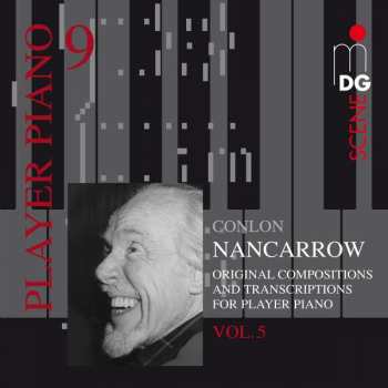 CD Conlon Nancarrow: Player Piano 9 • Vol. 5: Original Compositions And Transcriptions For Player Piano