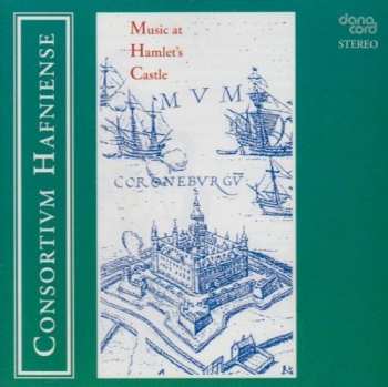 Album Consortium Hafniense: Music at Hamlet's Castle