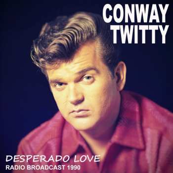 CD Conway Twitty: Desperado Love / Radio Broadcast 1990