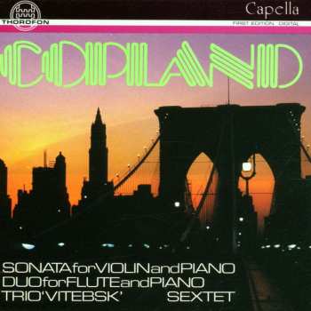 CD Aaron Copland: Sonata For Violin And Piano / Duo For Flute And Piano / Trio 'Vitebsk' / Sextet