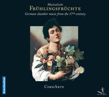CD CordArte: Musicalische Frühlingsfrüchte (German Chamber Music From The 17th Century)